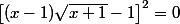 \left[ (x - 1) \sqrt {x + 1} - 1 \right]^2 = 0